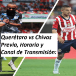 Querétaro vs Chivas Previa, Horario y Canal de Transmisión