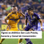 Tigres vs Atlético San Luis Previa, horario y Canal de transmisión
